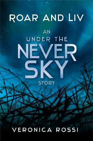 [Under the Never Sky 0.50] • Roar and Liv